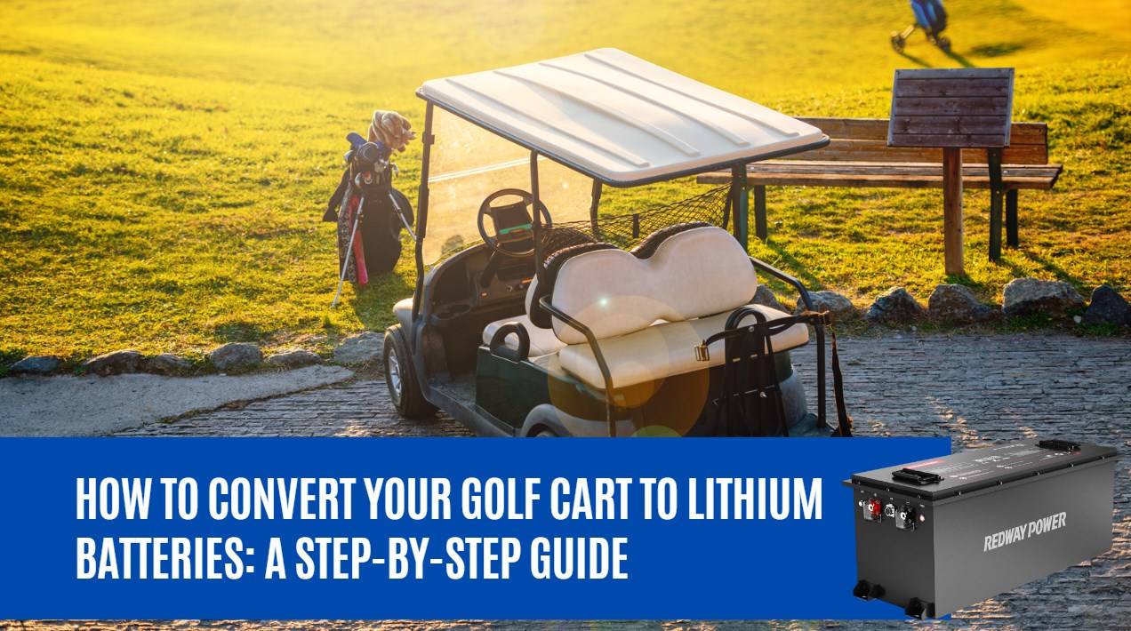 How to Convert Your Golf Cart to Lithium Batteries: A Step-by-Step Guide. guide. 48v 150ah golf cart lithium battery factory oem