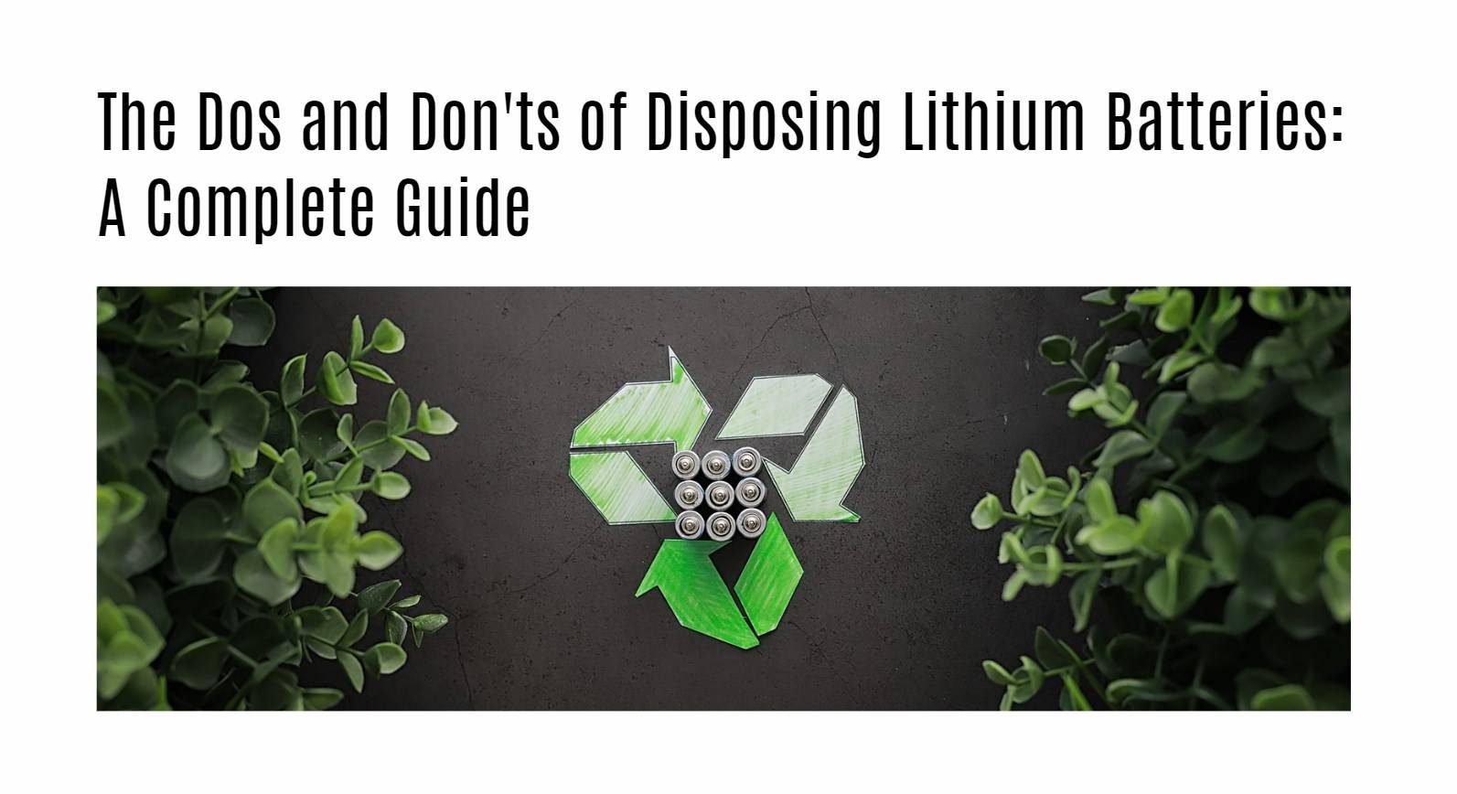 The Dos and Don'ts of Disposing Lithium Batteries: A Complete Guide