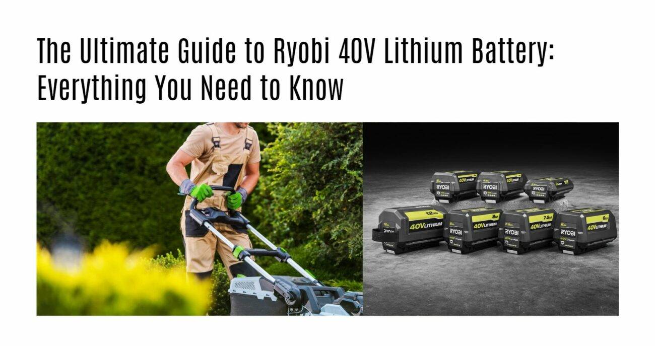 The Ultimate Guide to Ryobi 40V Lithium Battery: Everything You Need to Know