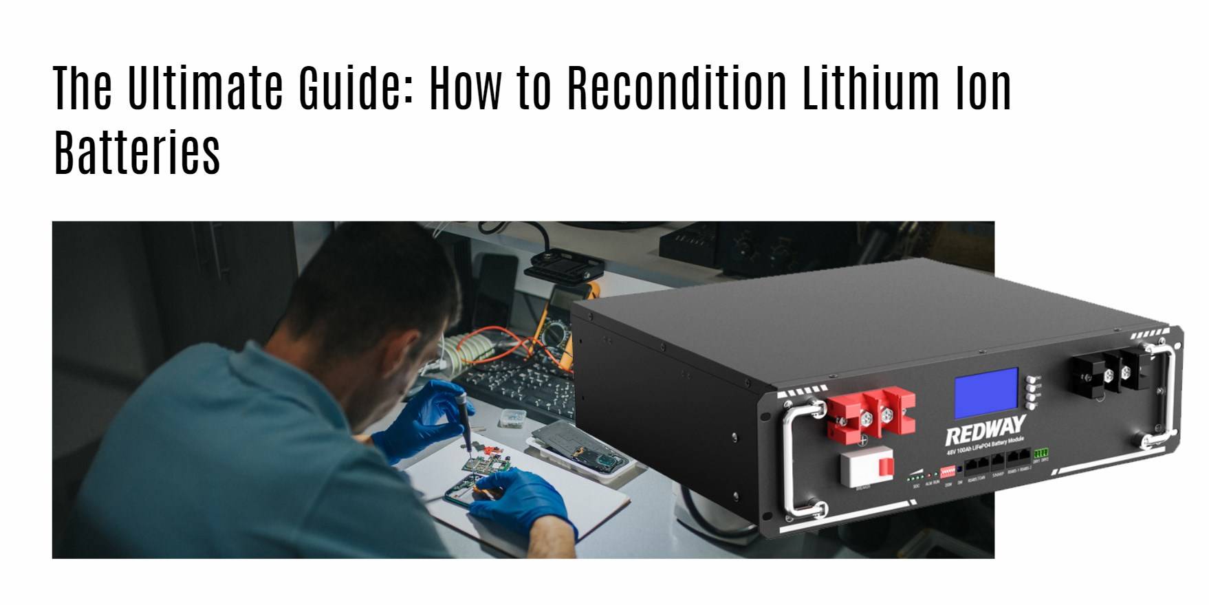 The Ultimate Guide: How to Recondition Lithium Ion Batteries