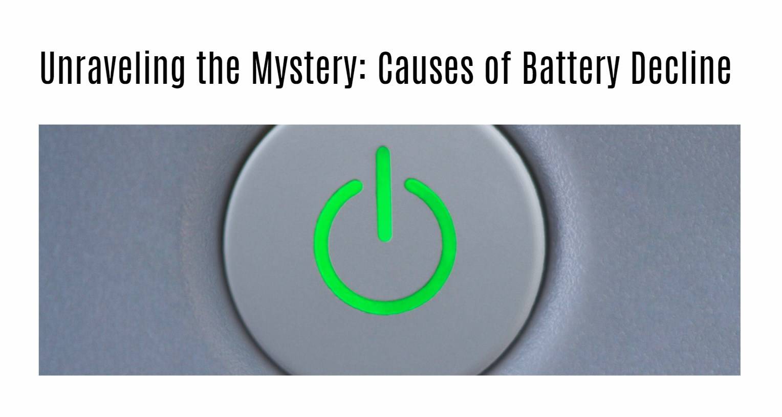 Unraveling the Mystery: Causes of Battery Decline