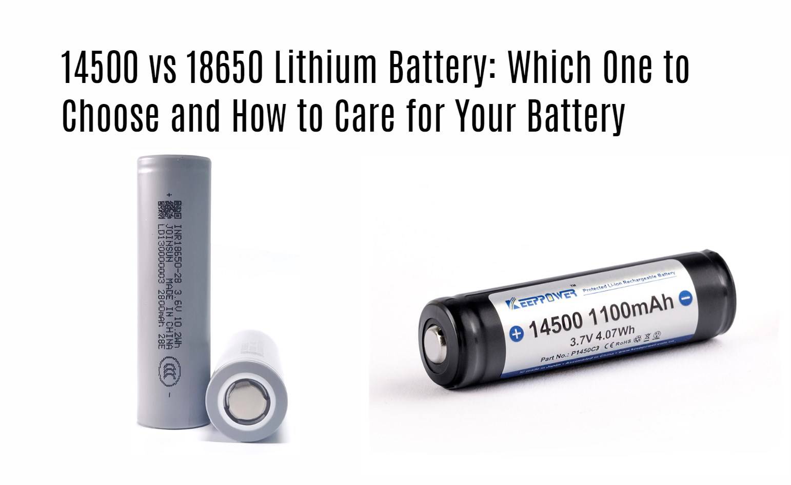 14500 vs 18650 Lithium Battery: Which One to Choose and How to Care for Your Battery