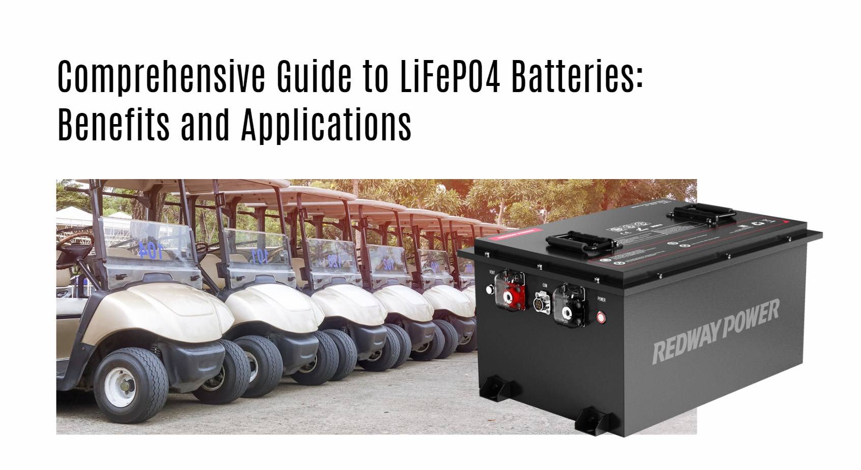 Comprehensive Guide to LiFePO4 Batteries: Benefits and Applications. golf cart lithium battery factory manufacturer oem bluetooth App