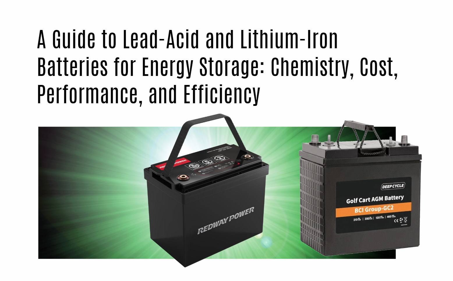 A Guide to Lead-Acid and Lithium-Iron Batteries for Energy Storage: Chemistry, Cost, Performance, and Efficiency. lifepo4 battery factory manufacturer top 1 in china