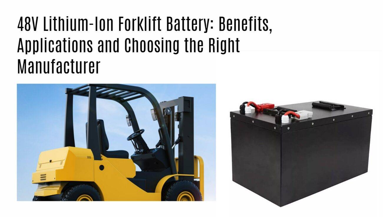 48 Volt Lithium-Ion Forklift Battery: Benefits, Applications and Choosing the Right Manufacturer. forklift lithium battery oem