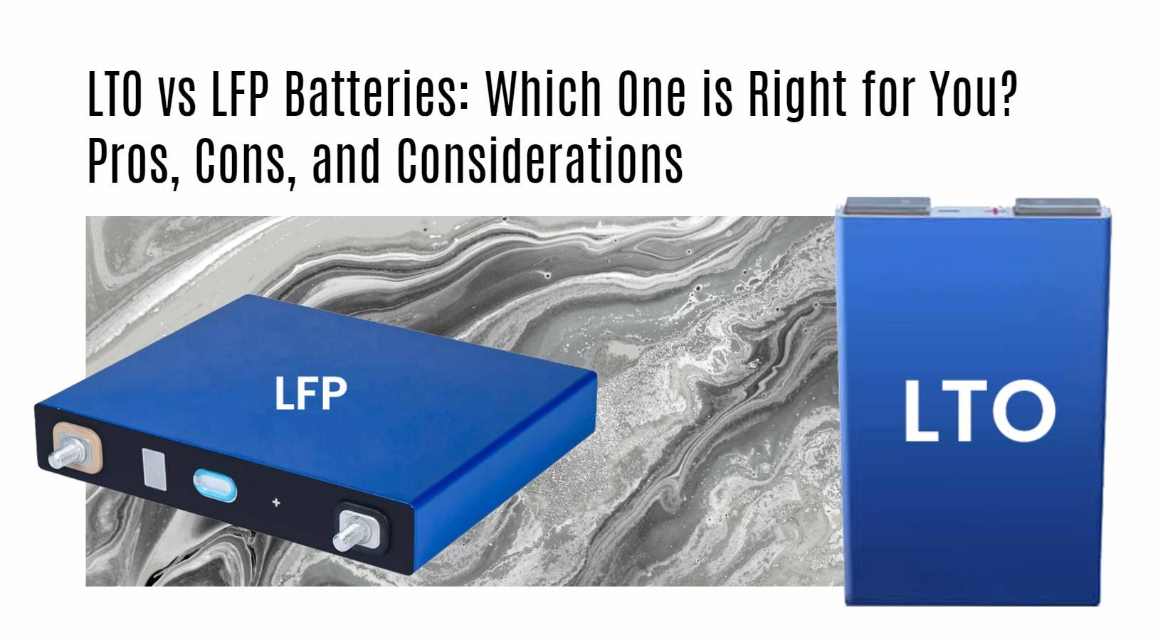 LTO vs LFP Batteries: Which One is Right for You? Pros, Cons, and Considerations