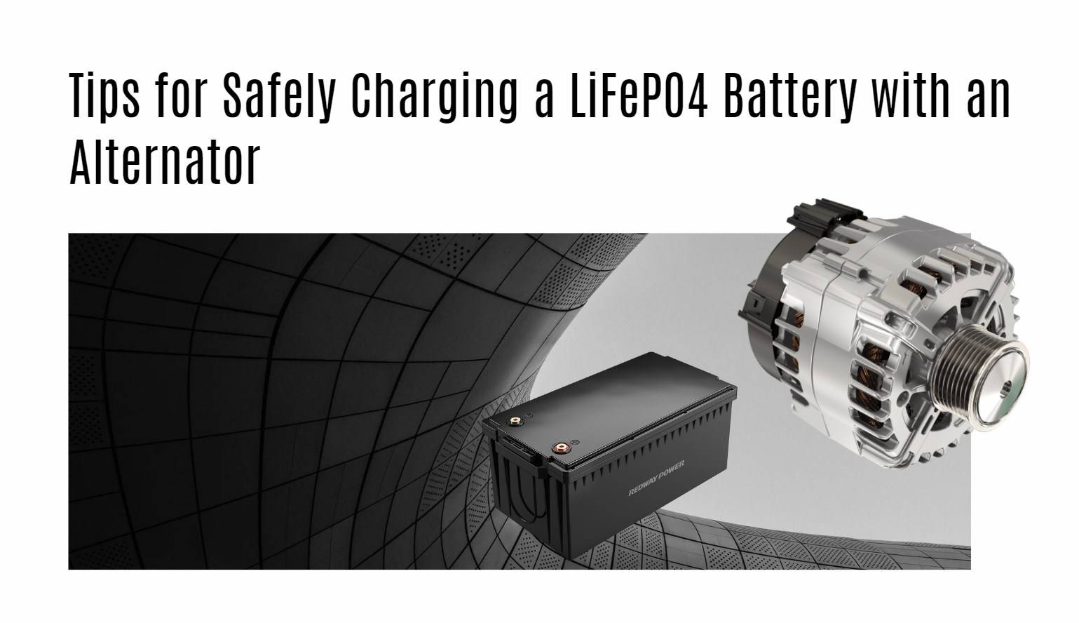 Tips for Safely Charging a LiFePO4 Battery with an Alternator 12v 300ah lifepo4 battery factory oem manufacturer