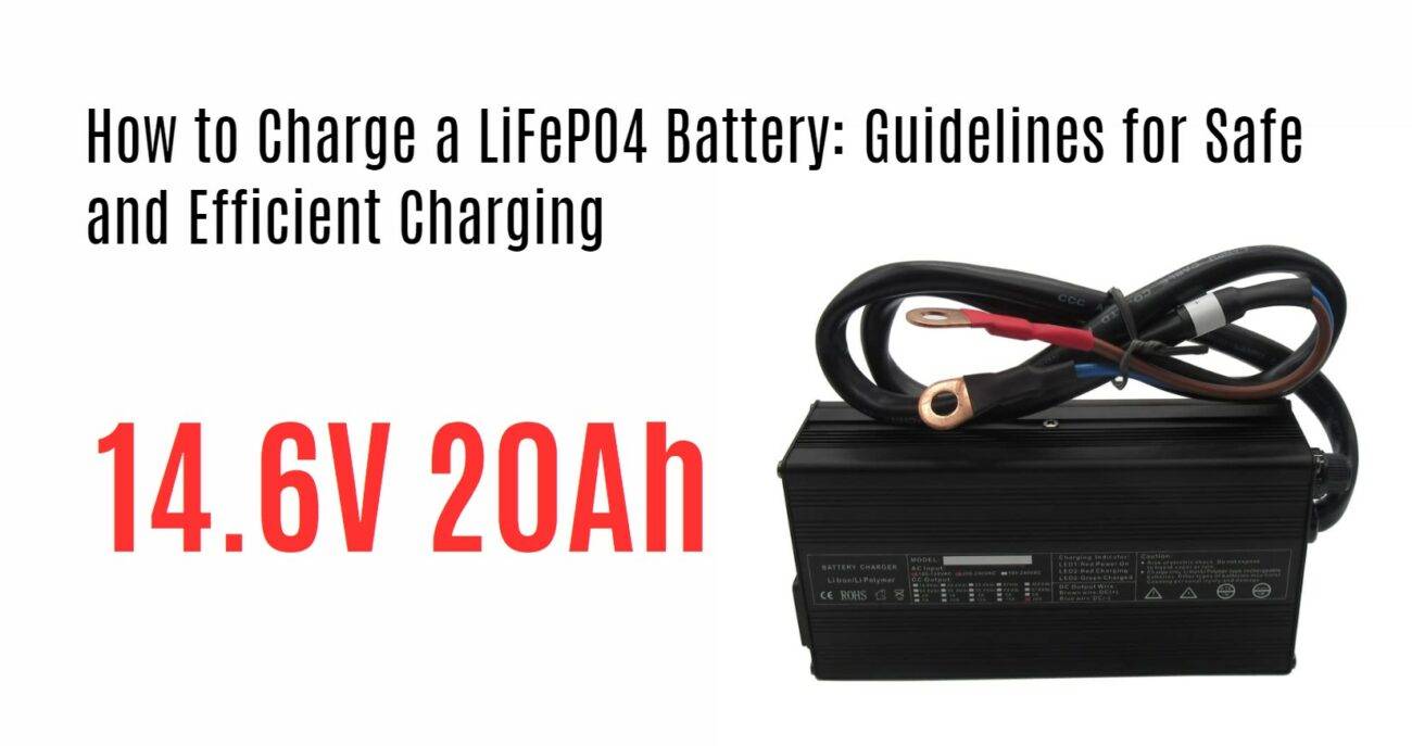 How to Charge a LiFePO4 Battery: Guidelines for Safe and Efficient Charging. 14.6v 20ah lifepo4 battery charger wholsale