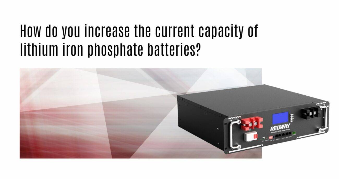 How do you increase the current capacity of lithium iron phosphate batteries? server rack battery factory oem manufacturer 48v 100ah