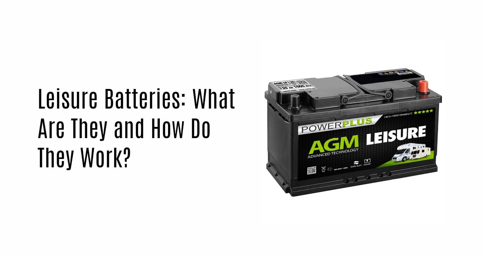 Leisure Batteries: What Are They and How Do They Work?