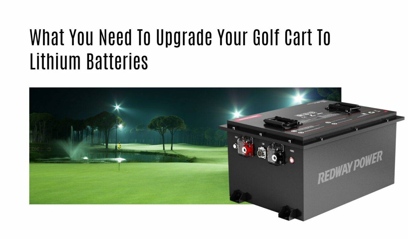 What You Need To Upgrade Your Golf Cart To Lithium Batteries. 48v 100ah golf cart lithium battery factory manufacturer oem