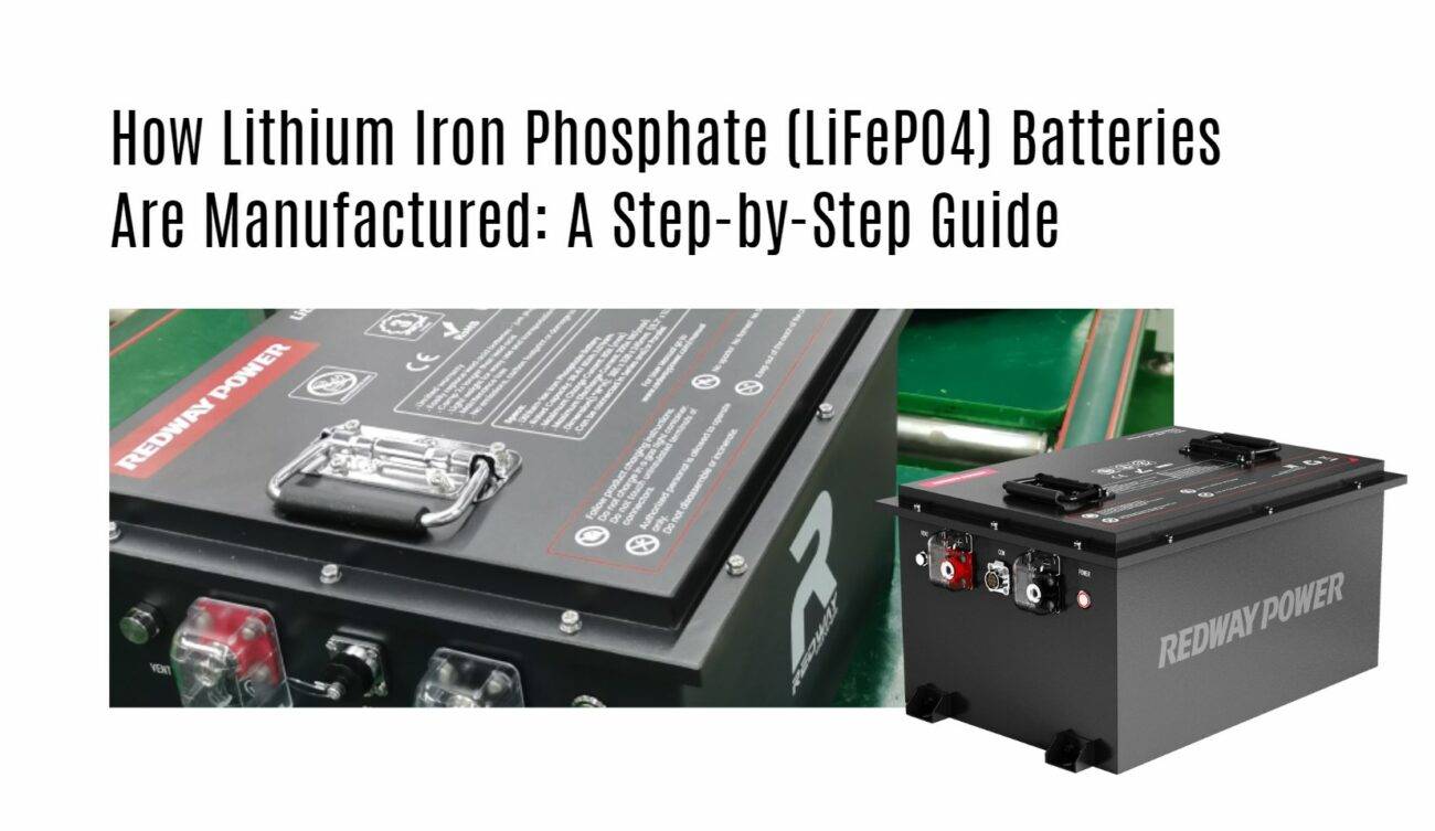 How Lithium Iron Phosphate (LiFePO4) Batteries Are Manufactured: A Step-by-Step Guide 48v 100ah golf cart lithium battery factory manufacturer oem