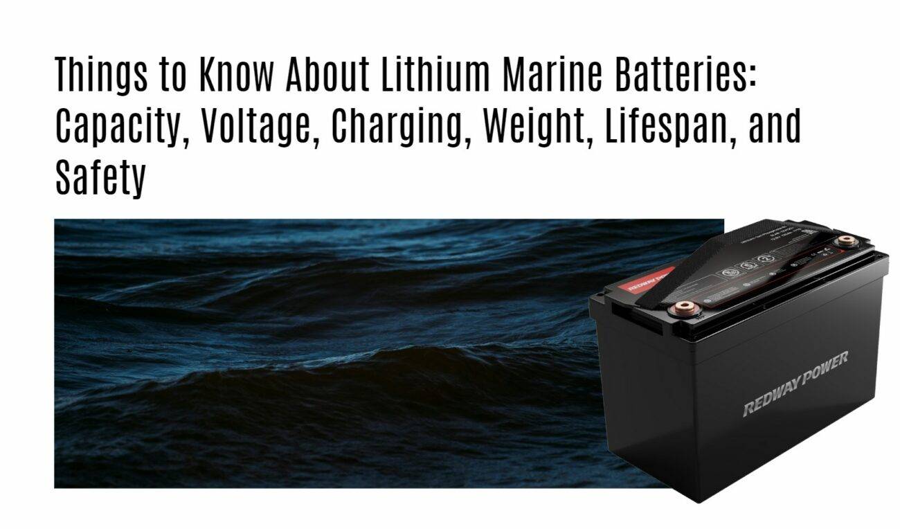 Things to Know About Lithium Marine Batteries: Capacity, Voltage, Charging, Weight, Lifespan, and Safety 12v 100ah rv lithium battery factory oem manufacturer marine boat