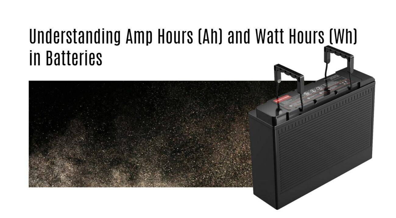 Understanding Amp Hours (Ah) and Watt Hours (Wh) in Batteries 12v 100ah rv lithium battery factory oem manufacturer marine boat