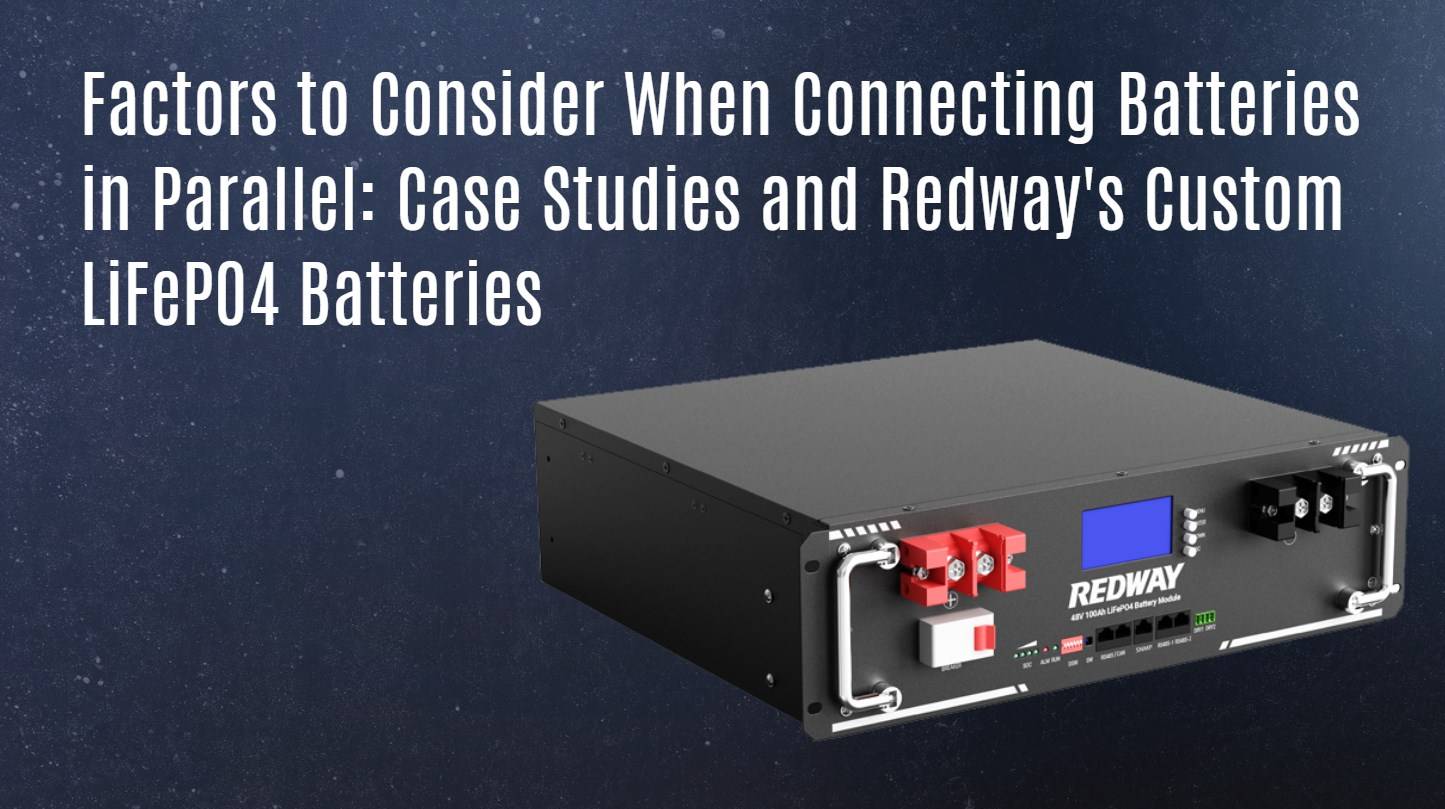 Factors to Consider When Connecting Batteries in Parallel: Case Studies and Redway's Custom LiFePO4 Batteries. server rack battery factory oem manufacturer 48v 100ah