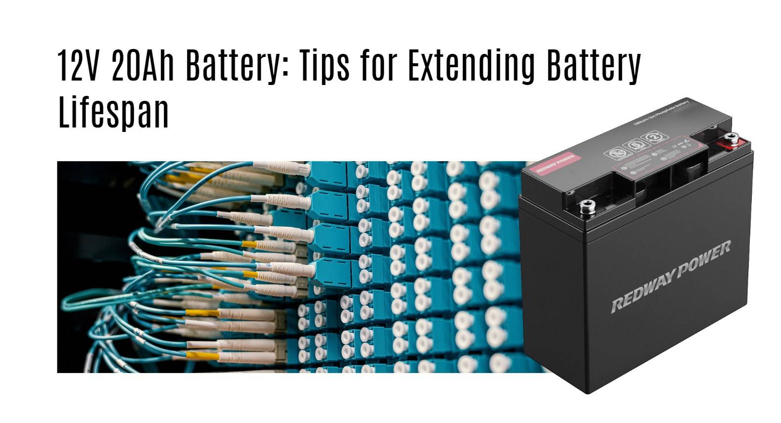 12V 20Ah Battery Tips for Extending Battery Lifespan