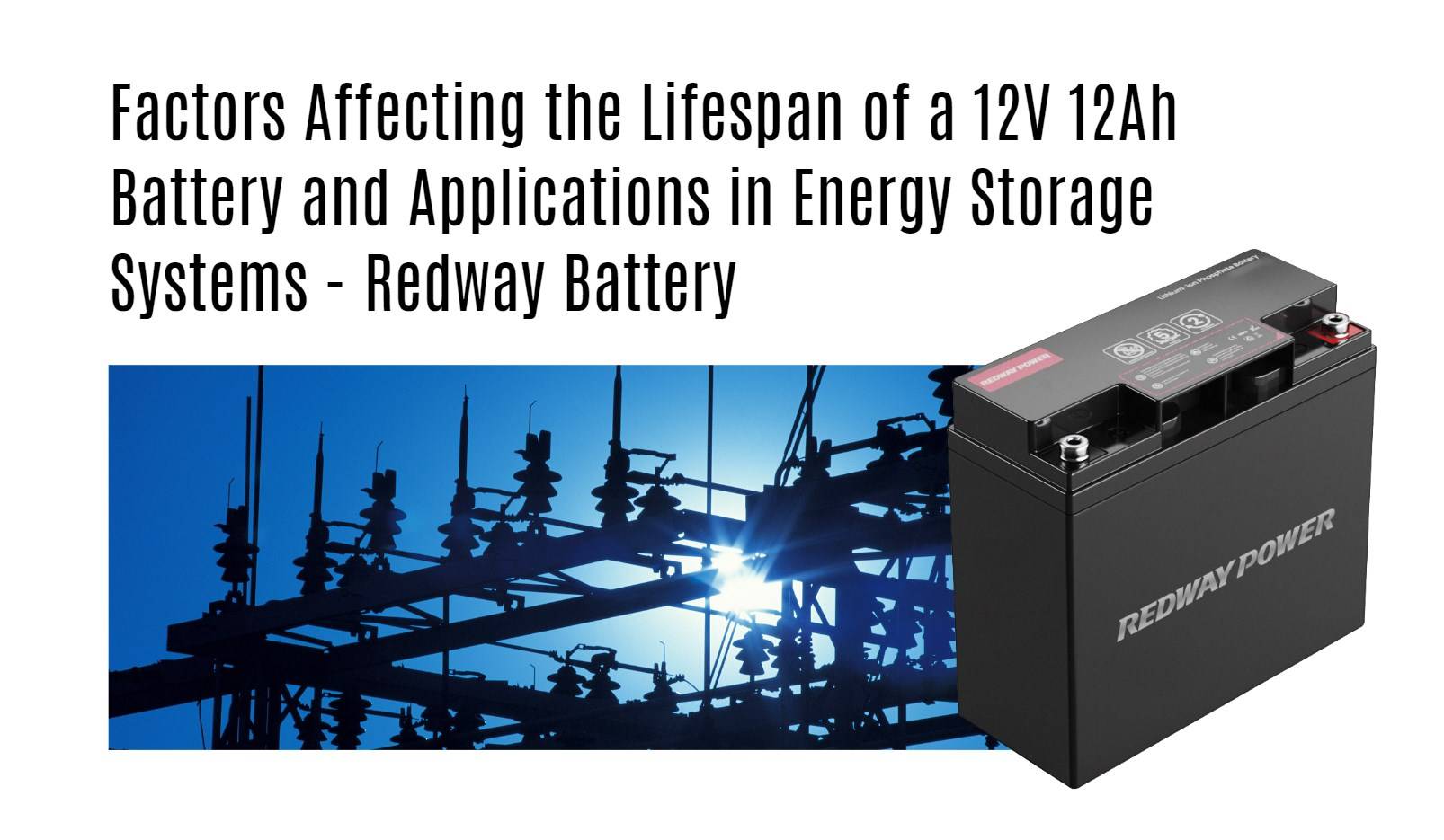 Factors Affecting the Lifespan of a 12V 12Ah Battery and Applications in Energy Storage Systems - Redway Battery