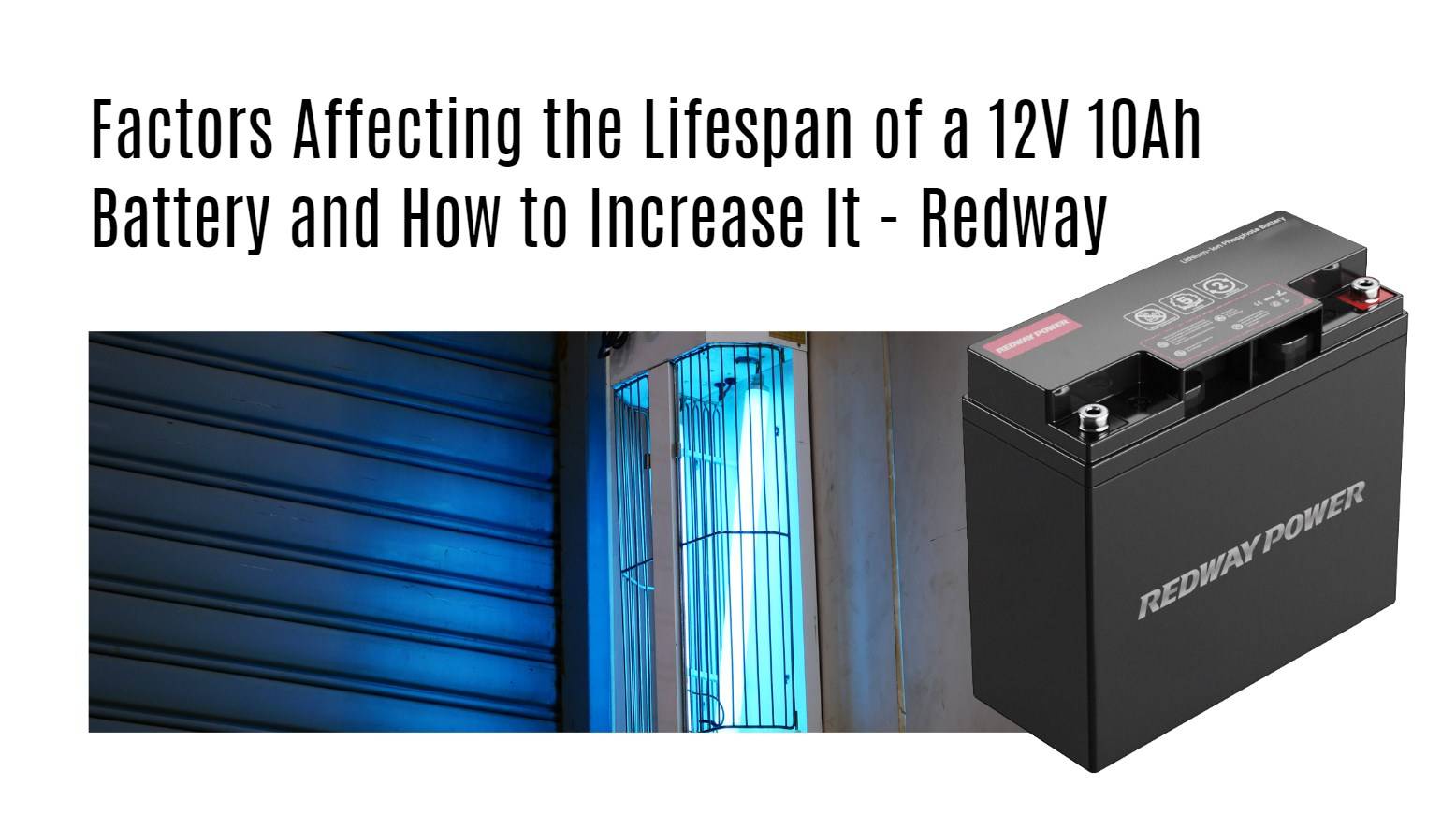 Factors Affecting the Lifespan of a 12V 10Ah Battery and How to Increase It - Redway Battery