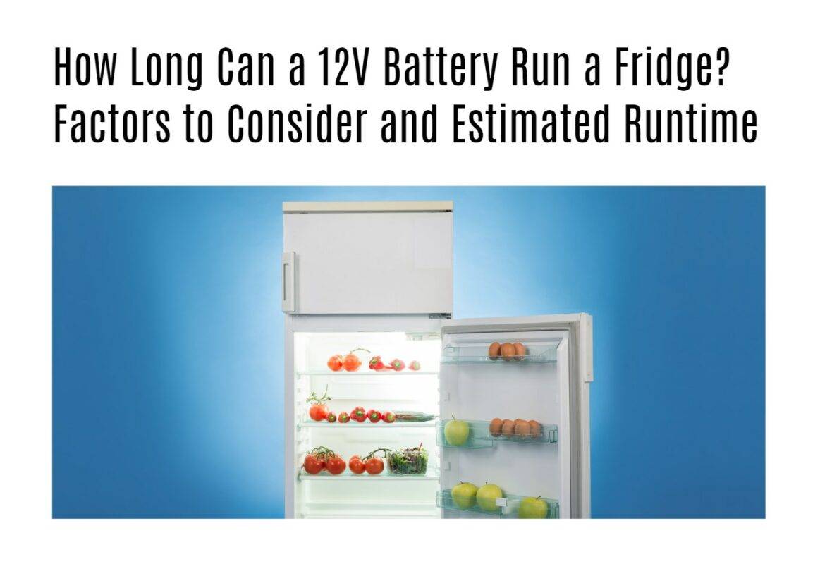 How Long Can a 12V Battery Run a Fridge? Factors to Consider and Estimated Runtime