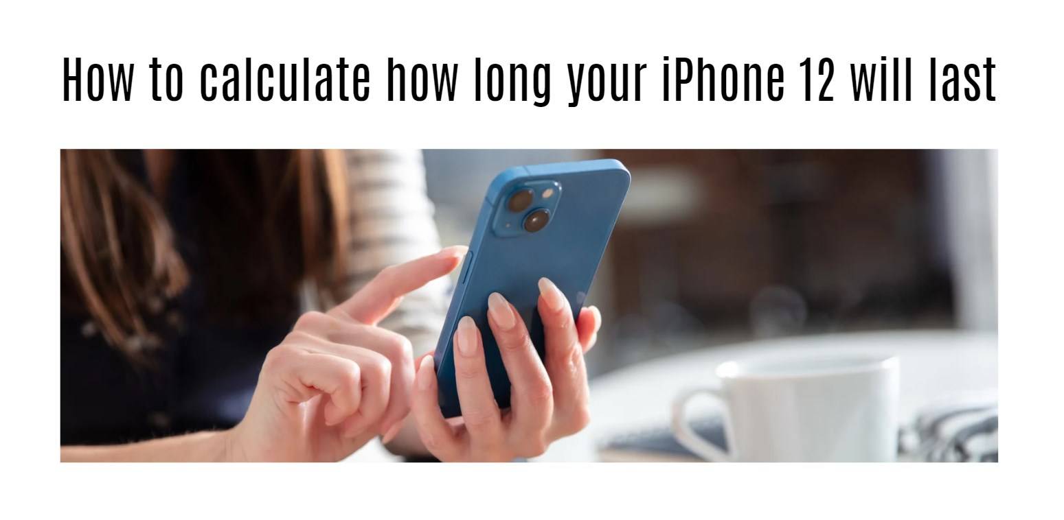 How to calculate how long your iPhone 12 will last