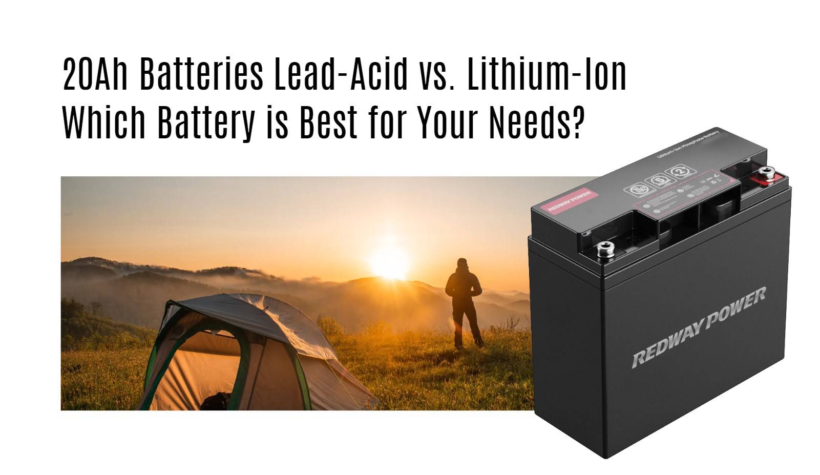 20Ah Batteries: Lead-Acid vs. Lithium-Ion Which Battery is Best for Your Needs? 12v 20ah lifepo4 battery factory manufacturer oem lihtium redway