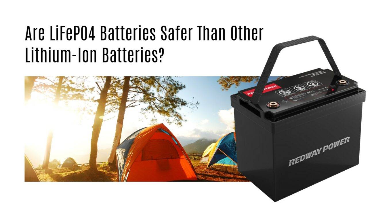 Are LiFePO4 Batteries Safer Than Other Lithium-Ion Batteries? 12v 100ah rv lithium battery factory oem manufacturer marine boat