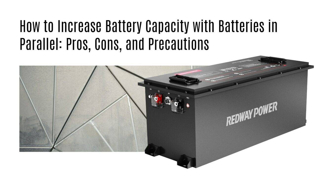 How to Increase Battery Capacity with Batteries in Parallel: Pros, Cons, and Precautions. 48v 150ah golf cart lithium battery factory manufacturer oem lifepo4 lfp