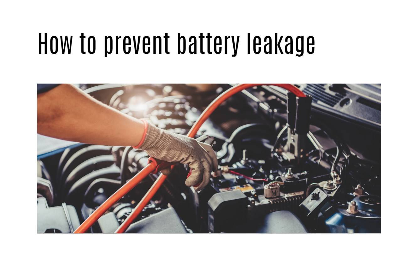 How to prevent battery leakage