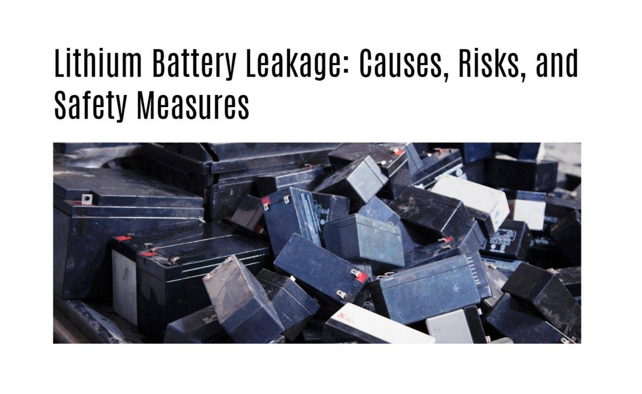 Lithium Battery Leakage: Causes, Risks, and Safety Measures