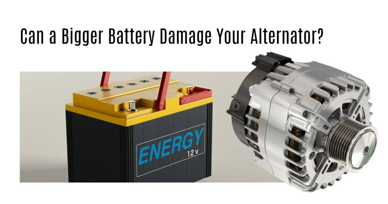 Can a Bigger Battery Damage Your Alternator? Here's What You Need to Know.