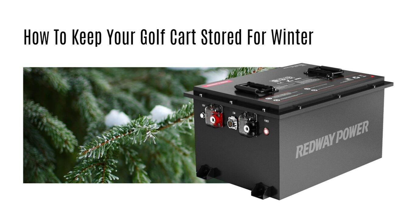 How To Keep Your Golf Cart Stored For Winter 48v 100ah golf cart lithium battery factory manufacturer oem lifepo4 lfp