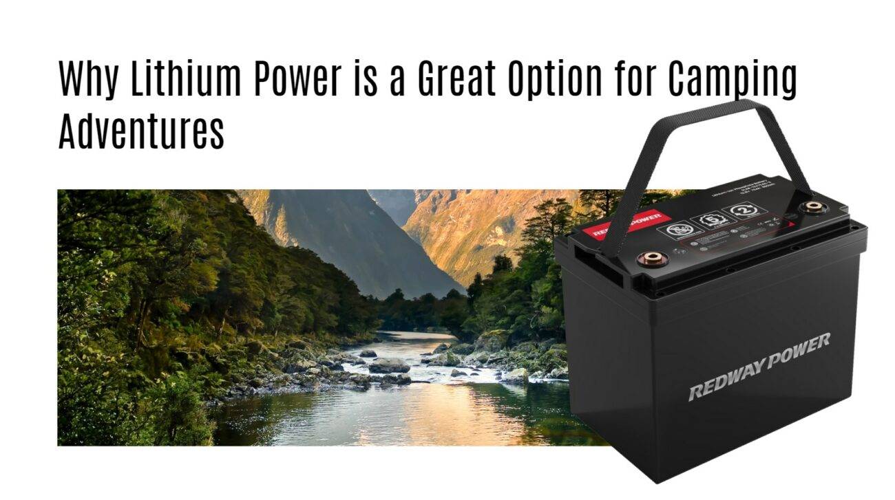 Why Lithium Power is a Great Option for Camping Adventures 12v 100ah rv lithium battery factory oem manufacturer marine boat