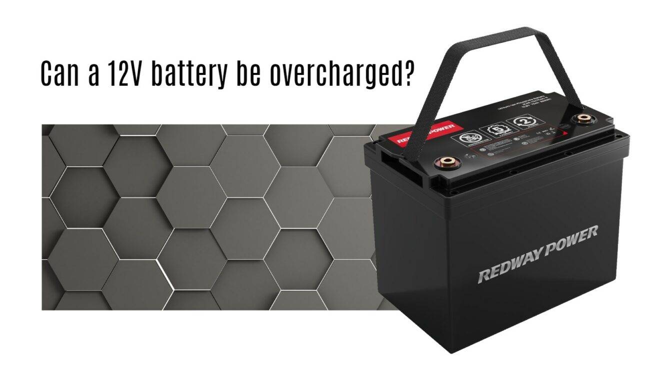 Can a 12 volt battery be overcharged? 12v 100ah rv lithium battery factory oem manufacturer marine boat