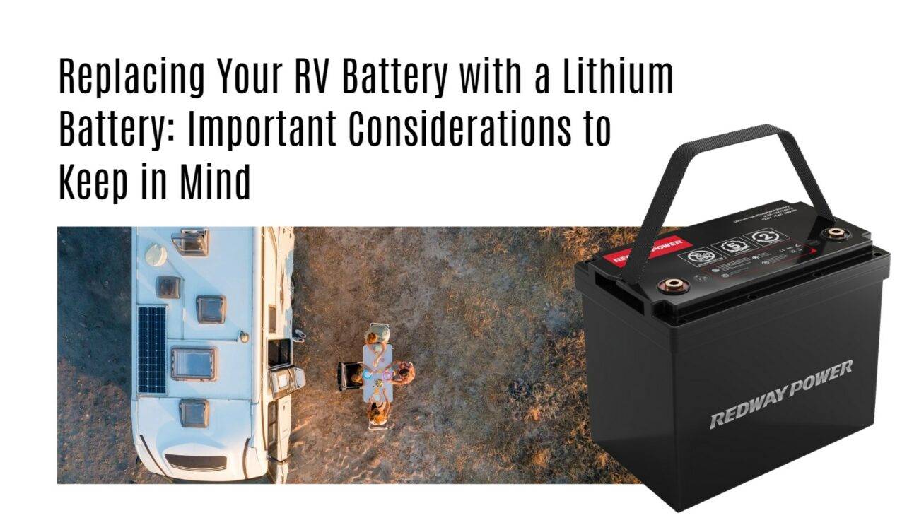 Replacing Your RV Battery with a Lithium Battery: Important Considerations to Keep in Mind 12v 100ah rv lithium battery factory oem manufacturer marine boat