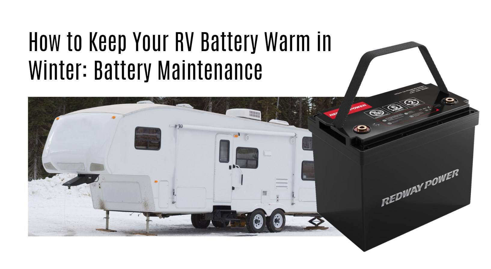 How to Keep Your RV Battery Warm in Winter: Cold Weather and Battery Maintenance 12v 100ah rv lithium battery factory oem manufacturer