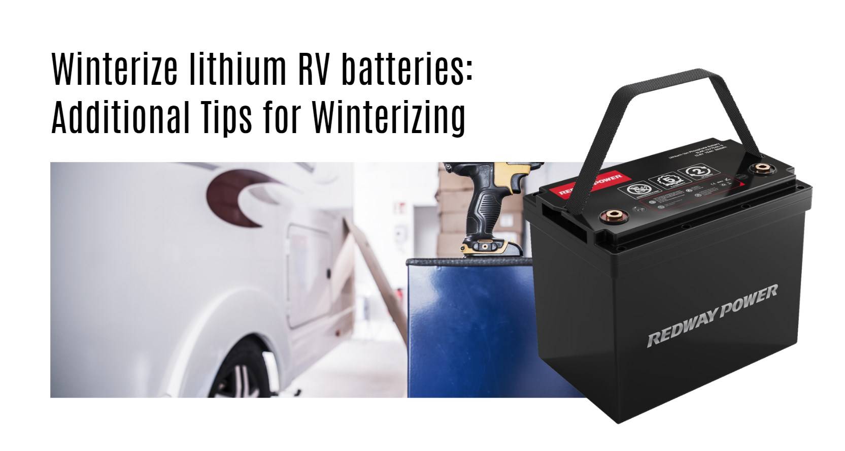 Winterize lithium RV batteries Additional Tips for Winterizing 12v 100ah rv lithium battery factory oem manufacturer marine boat