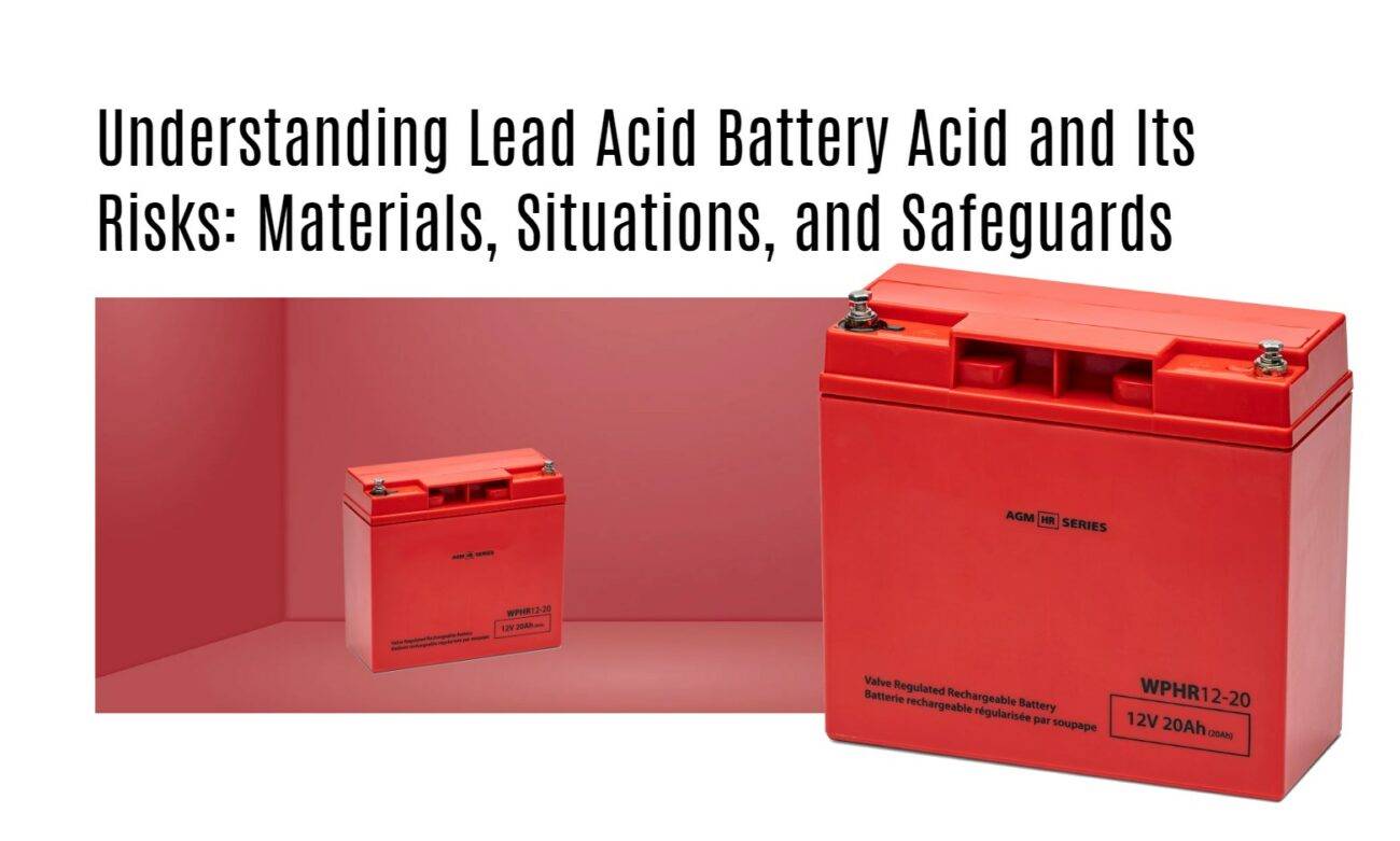 Understanding Lead Acid Battery Acid and Its Risks: Materials, Situations, and Safeguards. TOP 10 LEAD-ACID BATTERY MANUFACTURER FACTORY