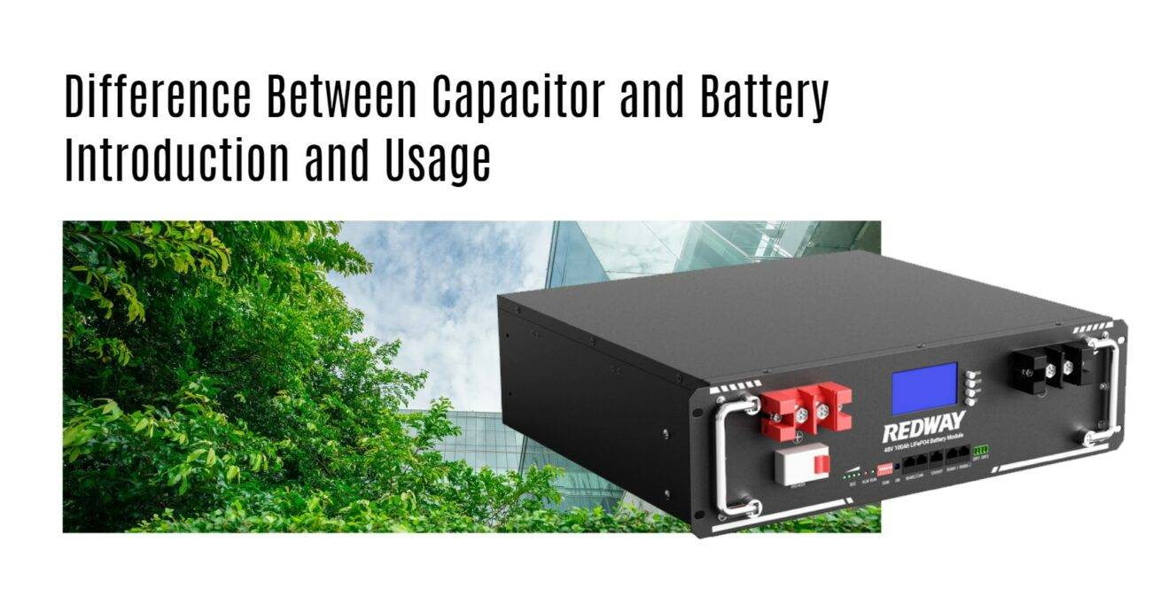 Difference Between Capacitor and Battery Introduction and Usage server rack battery factory oem manufacturer 48v 100ah