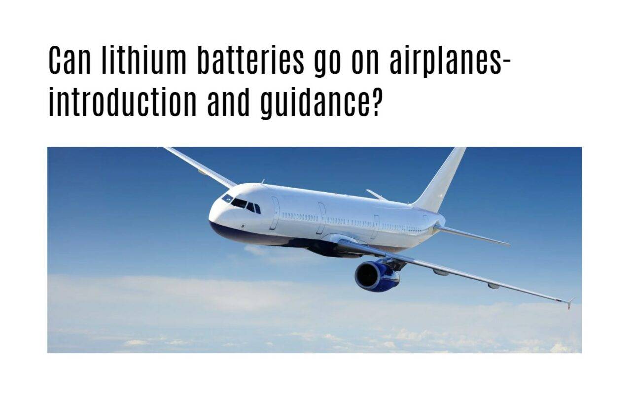 Can lithium batteries go on airplanes-introduction and guidance?