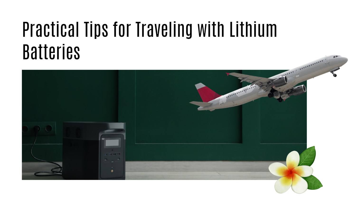 Practical Tips for Traveling with Lithium Batteries. portable power stations