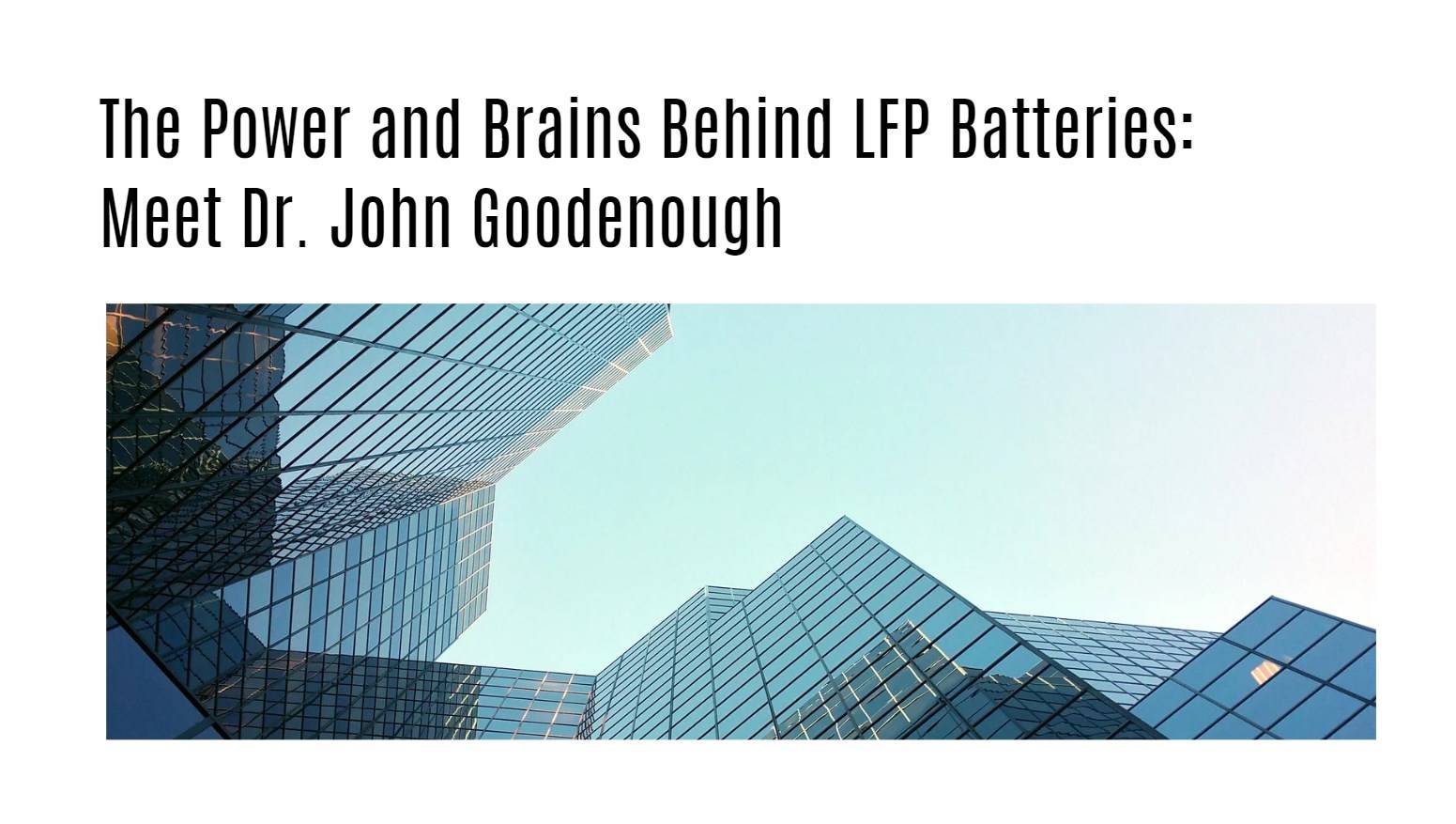 The Power and Brains Behind LFP Batteries: Meet Dr. John Goodenough. blue building sky