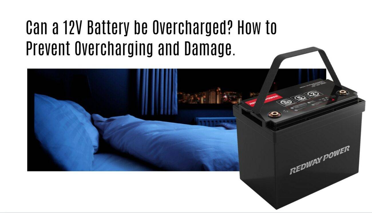 Can a 12-Volt Battery be Overcharged? How to Prevent Overcharging and Damage. 12v 100ah rv lithium battery factory oem manufacturer marine boat