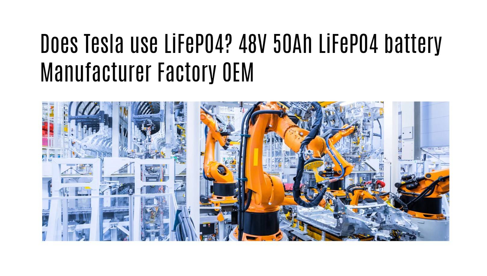 Does Tesla use LiFePO4? 48V 50Ah LiFePO4 battery Manufacturer Factory OEM