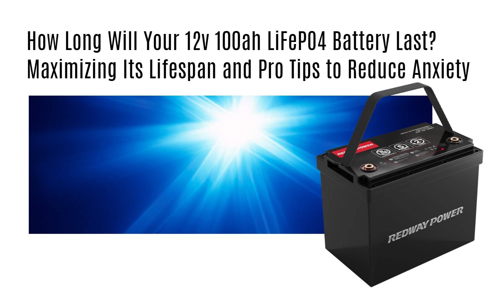 How Long Will Your 12v 100ah LiFePO4 Battery Last? Maximizing Its Lifespan and Pro Tips to Reduce Anxiety 12v 100ah rv lithium battery factory oem manufacturer marine boat