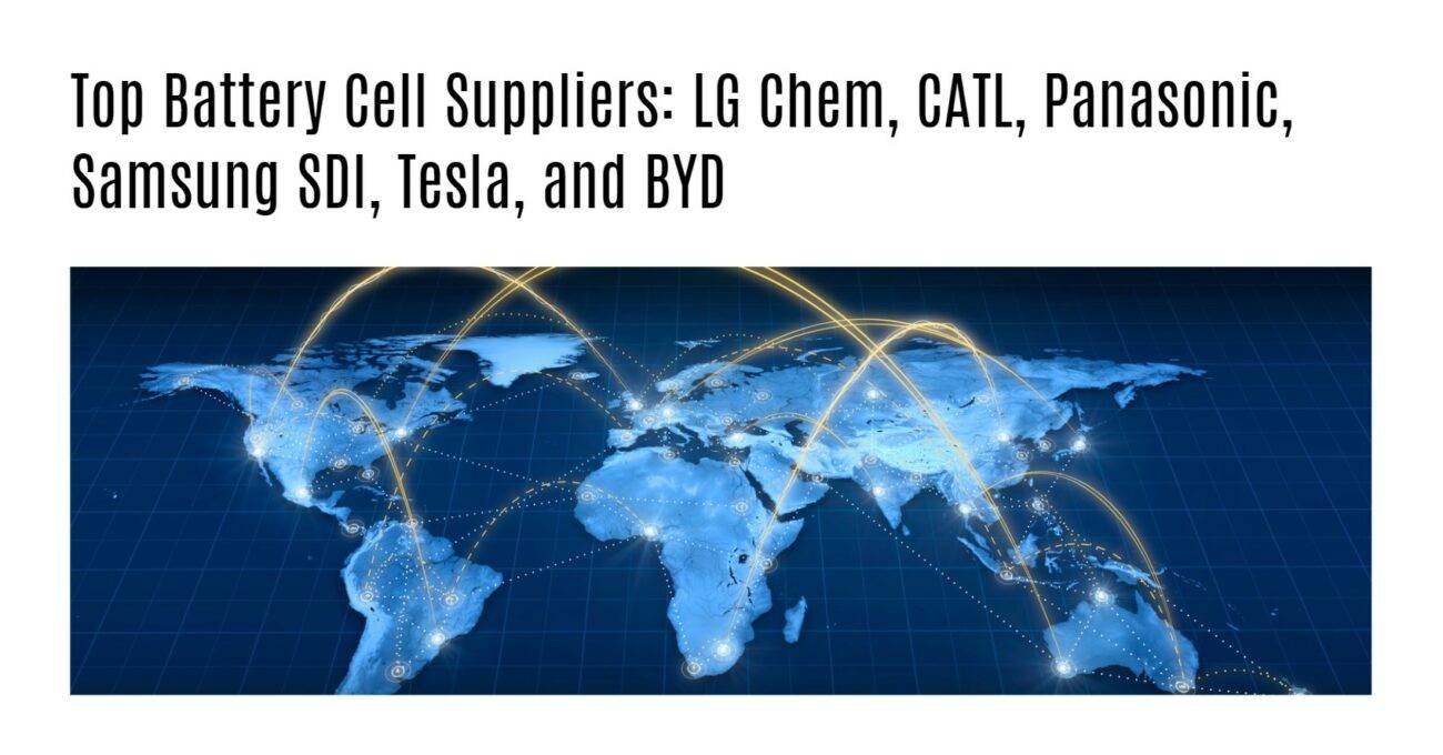 Top Battery Cell Suppliers: LG Chem, CATL, Panasonic, Samsung SDI, Tesla, and BYD