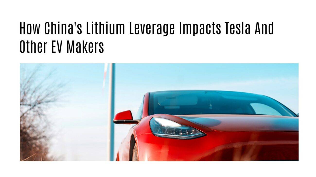 How China's Lithium Leverage Impacts Tesla And Other EV Makers