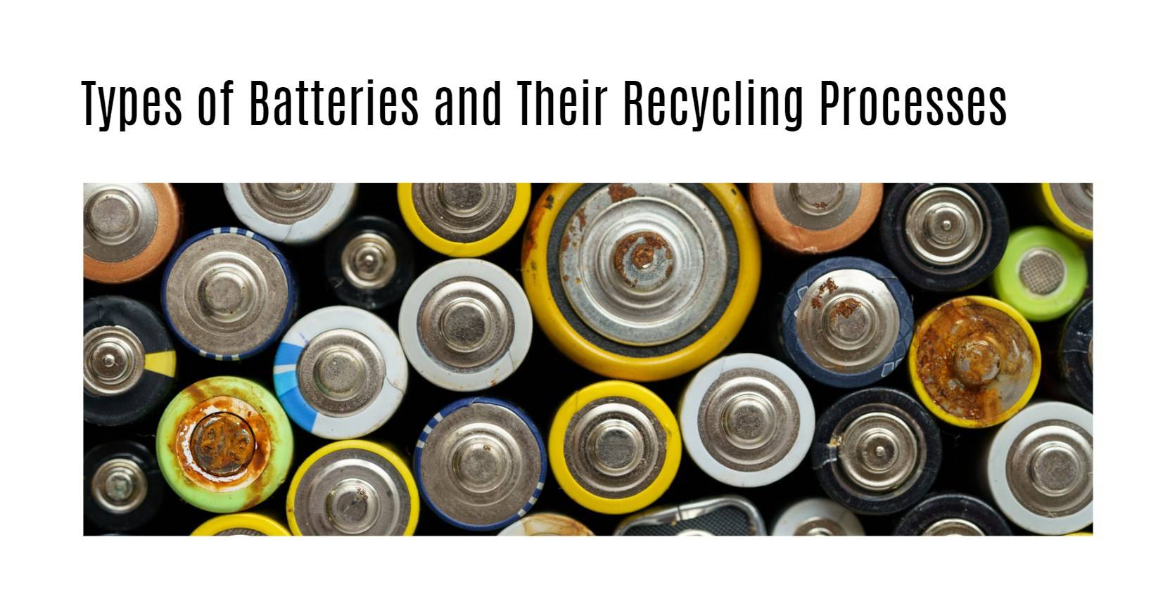 Types of Batteries and Their Recycling Processes