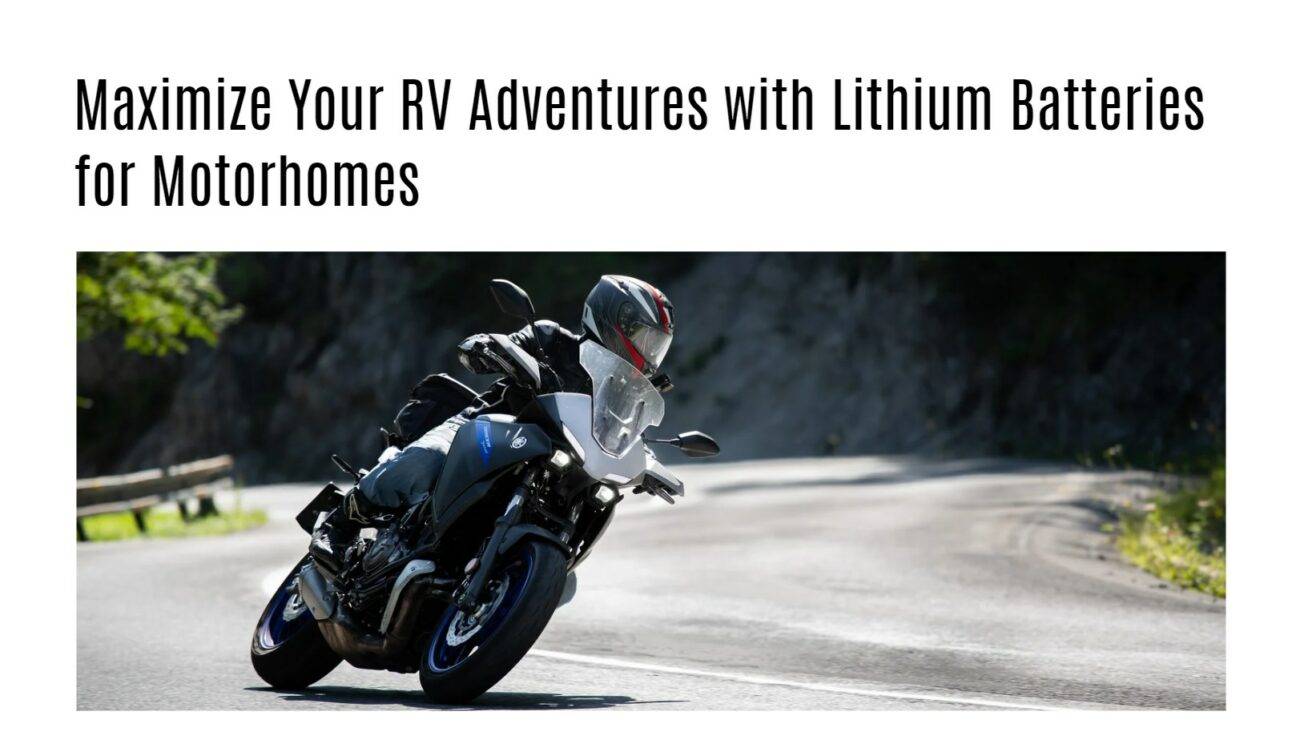 Maximize Your RV Adventures with Lithium Batteries for Motorhomes