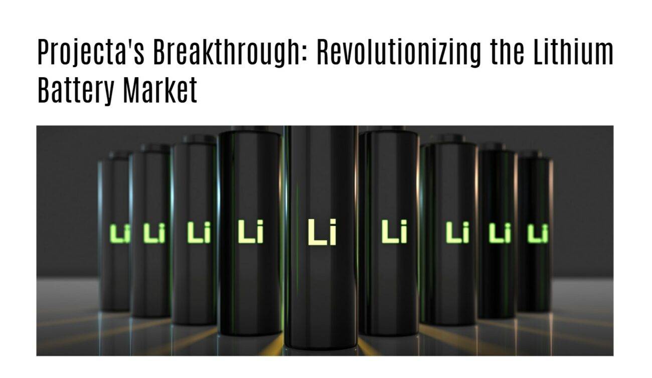 Projecta's Breakthrough: Revolutionizing the Lithium Battery Market