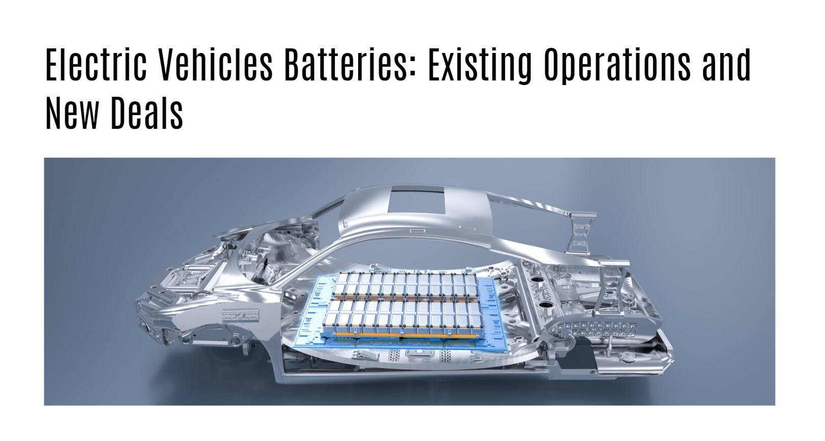 Electric Vehicles Batteries: Existing Operations and New Deals